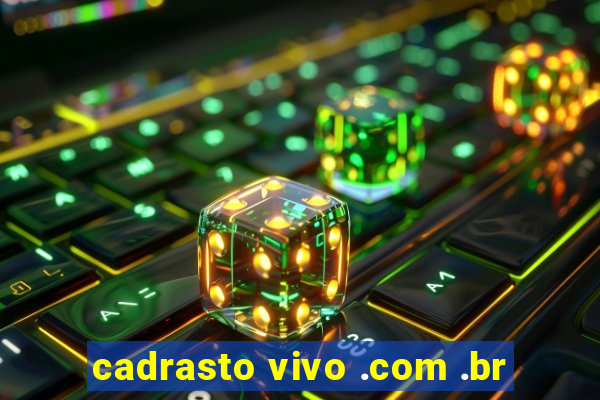 cadrasto vivo .com .br